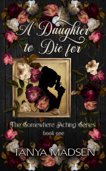 A Daughter to Die For | The Somewhere Aching Series — Book One A Daughter to Die For | The Somewhere Aching Series — Book One