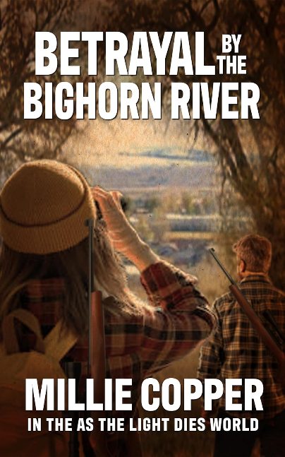 BETRAYAL BY THE BIGHORN RIVER: Book 3 (In The As The Light Dies World) BETRAYAL BY THE BIGHORN RIVER: Book 3 (In The As The Light Dies World)