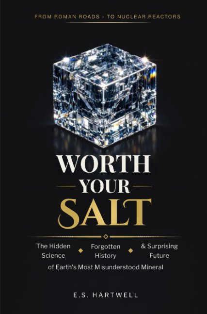 WORTH YOUR SALT - The Hidden Science, Forgotten History, and Surprising Future of Earth's Most Misunderstood Mineral